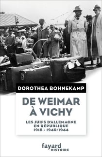 De Weimar à Vichy - Les Juifs d'Allemagne en République, 1918-1940/44