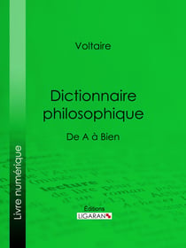 Dictionnaire philosophique - De A à Bien