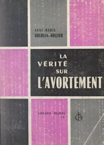 La vérité sur l'avortement - Deux enquêtes inédites