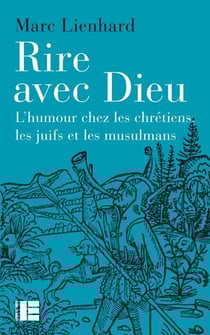 Rire avec Dieu - L'humour chez les chrétiens, les juifs et les musulmans