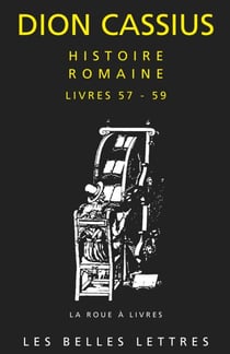 Histoire romaine. Livres 57 à 59 - Tibère et Caligula