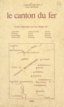 Le canton du fer - Étude historique sur les villages de Angevillers, Boulange, Lommerange, Rochonvillers, Audun-le-Tiche, Fontoy, Ottange, Russange, Aumetz, Havange, Rédange, Tressange