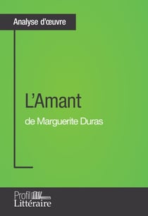L'Amant de Marguerite Duras (Analyse approfondie) - Approfondissez votre lecture de cette œuvre avec notre profil littéraire (résumé, fiche de lecture et axes de lecture)