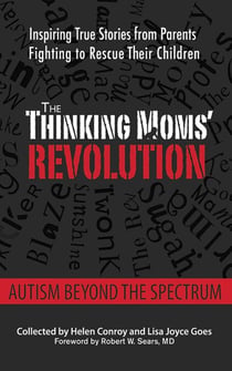 The Thinking Moms' Revolution - Autism beyond the Spectrum: Inspiring True Stories from Parents Fighting to Rescue Their Children