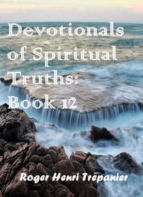 Devotionals of Spiritual Truths: Book 12 - The Devotional Commentary Library, #12