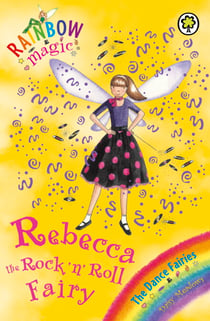 Rebecca The Rock 'N' Roll Fairy - The Dance Fairies Book 3