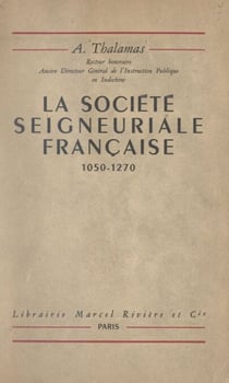 La société seigneuriale française, 1050-1270