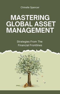 Mastering Global Asset Management: Strategies from the Financial Frontlines