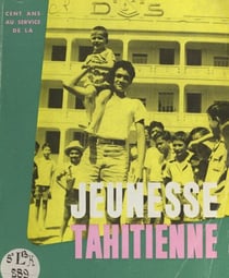 Les frères de l'instruction chrétienne en Polynésie française 1860-1960 - Cent ans au service de la jeunesse tahitienne