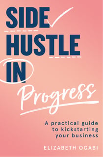Side Hustle in Progress - A Practical Guide to Kickstarting Your Business