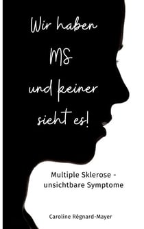 Wir haben MS und keiner sieht es! - Multiple Sklerose - unsichtbare Symptome
