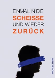 Einmal in die Scheiße und zurück - Die Geschichte vom Kampf des Erblindens und dem erfolgreichen Umgang mit der Krankheit