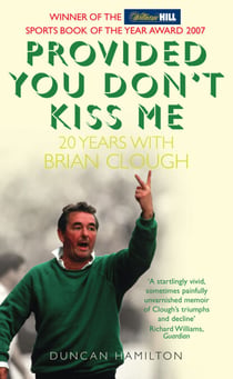 Provided You Don’t Kiss Me - 20 Years with Brian Clough