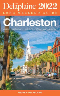 Charleston - The Delaplaine 2022 Long Weekend Guide - Long Weekend Guides