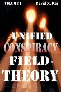Unified Conspiracy Field Theory Volume 1 - Unified Conspiracy Field Theory, #1