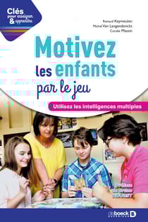 Motivez les enfants par le jeu - Utilisez les intelligences multiples