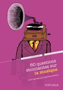60 questions étonnantes sur la musique et les réponses qu'y apporte la science - Un question-réponse sérieusement drôle pour déjouer les clichés !