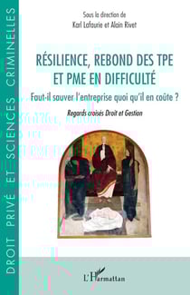 Résilience, rebond des TPE et PME en difficulté - Faut-il sauver l'entreprise quoi qu'il en coûte ? Regards croisés Droit et Gestion