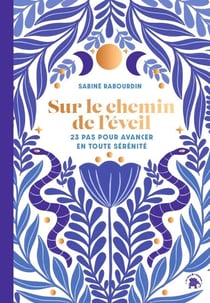 Sur le chemin de l'éveil - 23 pas pour avancer en toute sérénité