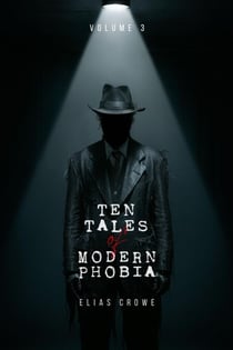Ten Tales of Modern Phobia - Elias Crowe's Ten Tales of Modern Series, #3