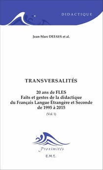 Transversalités - 20 ans de FLES (Volume 1) - Faits et gestes de la didactique du Français Langue Etrangère et Seconde de 1995 à 2015