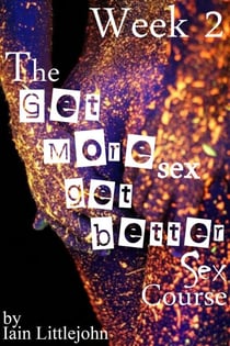 The Get More Sex, Get Better Sex Course - Week 2 - The Get More Sex, Get Better Sex Course, #2
