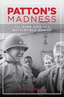 Patton's Madness - The Dark Side of a Battlefield Genius