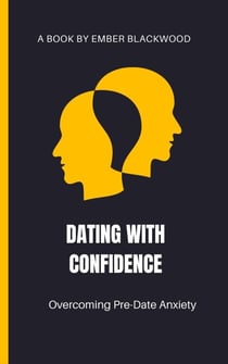 Dating with Confidence: Overcoming Pre-Date Anxiety - Dating