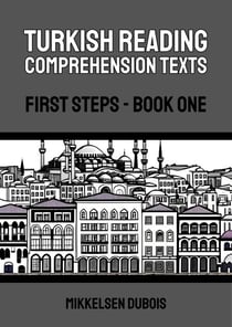 Turkish Reading Comprehension Texts: First Steps - Book One - Turkish Reading Comprehension Texts