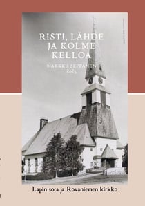 Risti, lähde ja kolme kelloa - Lapin sota ja Rovaniemen kirkko