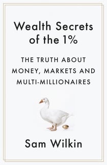 Wealth Secrets of the 1% - The Truth About Money, Markets and Multi-Millionaires