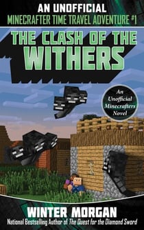 The Clash of the Withers - An Unofficial Minecrafters Time Travel Adventure, Book 1