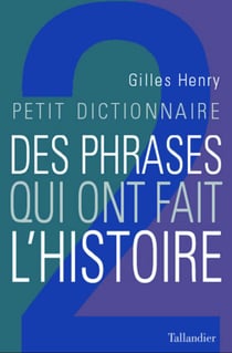 Petit dictionnaire des phrases qui ont fait l'histoire