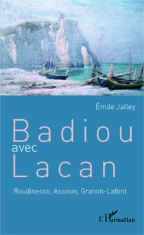Badiou avec Lacan - Roudinesco, Assoun, Granon-Lafont