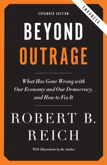 Beyond Outrage (Expanded, Enhanced Edition) - What has gone wrong with our economy and our democracy, and how to fix it