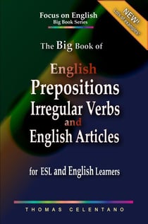The Big Book of English Prepositions, Irregular Verbs, and English Articles  for ESL and English Learners