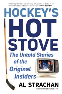 Hockey's Hot Stove - The Untold Stories of the Original Insiders