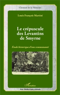 Le crépuscule des Levantins de Smyrne - Etude historique d'une communauté