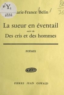 La sueur en éventail - Suivi de Des cris et des hommes