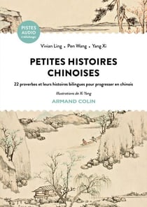 Petites histoires chinoises - 22 proverbes et leurs histoires bilingues pour progresser en chinois
