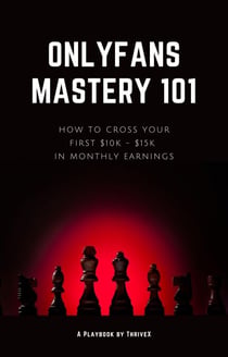 OnlyFans Mastery 101: How to Cross Your First $10K - $15K in Monthly Earnings
