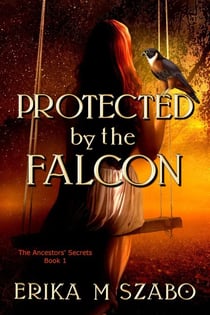 Protected by the Falcon - The Ancestors' Secrets, #1