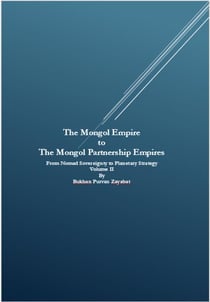 The Mongol Empire to The Mongol Partnership Empires: From Nomad Sovereignty to Planetary Civilization Volume II