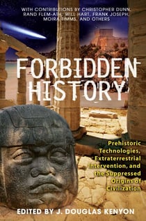 Forbidden History - Prehistoric Technologies, Extraterrestrial Intervention, and the Suppressed Origins of Civilization