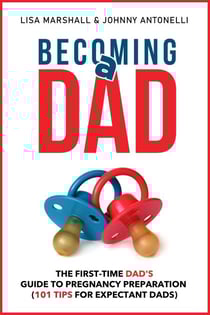 Becoming a Dad: The First-Time Dad's Guide to Pregnancy Preparation (101 Tips For Expectant Dads) - Positive Parenting, #4