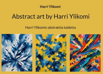 Abstract art by Harri Ylikomi - Harri Ylikomin abstraktia taidetta