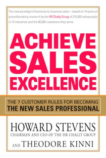 Achieve Sales Excellence - The 7 Customer Rules for Becoming the New Sales Professional
