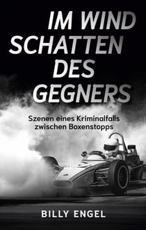 Im Windschatten des Gegners - Szenen eines Kriminalfalls zwischen Boxenstopps