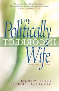 The Politically Incorrect Wife - God's Plan for Marriage Still Works Today