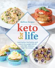 Keto for Life - Look Better, Feel Better, and Watch the Weight Fall Off with 160+ Delicious High-Fat Recipes